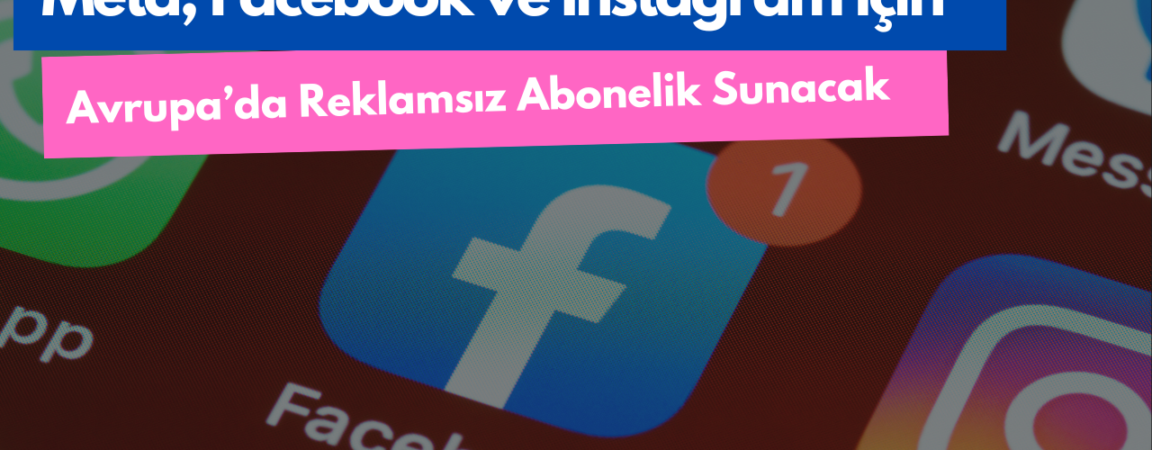 Meta Reklamsız Abonelik Sunacak