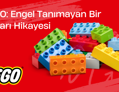 LEGO Engel Tanımayan bir Başarı Hikayesi
